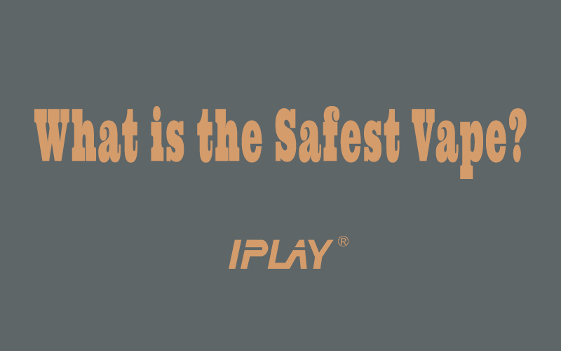 What is the safest vape?
