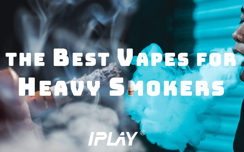 What’s the Best Vapes for Heavy Smokers?