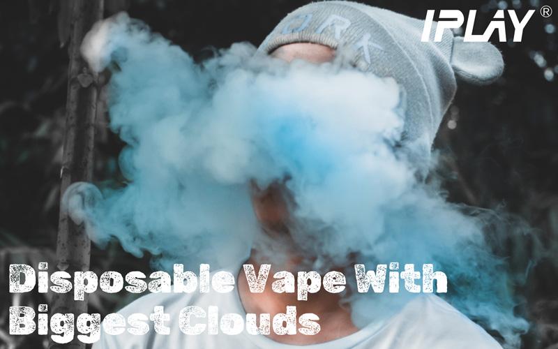 DISPOSABLE VAPE WITH BIGGEST CLOUDS